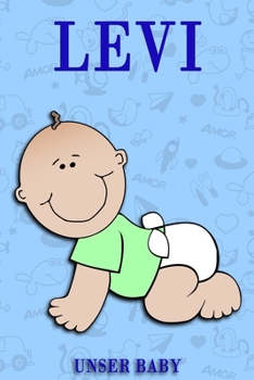 Levi unser Baby: Notizbuch/Tagebuch für Eltern/Babybuch/6*9"entspricht DIN A5/120 Seiten/halb leer, halb liniert (German Edition)