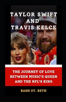 TAYLOR SWIFT AND TRAVIS KELCE: “THE JOURNEY OF LOVE BETWEEN MUSIC’S QUEEN AND THE NFL’S KING”