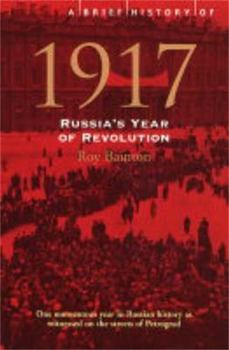 Paperback A Brief History of 1917: Russia's Year of Revolution. Roy Bainton Book