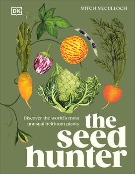 Hardcover The Seed Hunter: Discover the World's Most Unusual Heirloom Plants Book