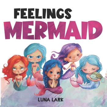 Feelings Mermaid: Children's Book About Emotions and Feelings, Kids Ages 3 5 (Emotional Regulation Skills)
