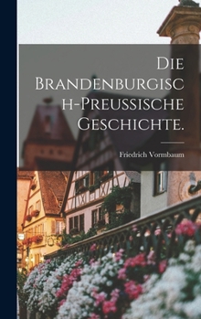Hardcover Die brandenburgisch-preussische Geschichte. [German] Book