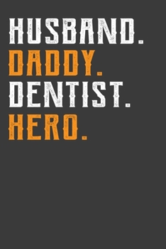 Husband.Daddy.Dentist.Hero.: This Nice And Perfect Notebook For Husband, Daddy, Dentist, Hero. Cute Cream Paper 6*9 Inch With 100 Pages Notebook For Writing Daily Routine, Journal and Hand Note