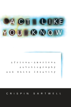 Paperback ACT Like You Know: African-American Autobiography and White Identity Book