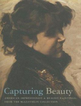 Paperback Capturing Beauty: American Impressionist and Realist Paintings from the McGlothlin Collection Book