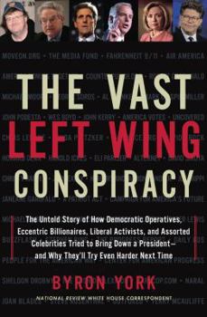 Hardcover The Vast Left Wing Conspiracy: The Untold Story of How Democratic Operatives, Eccentric Billionaires, Liberal Activists, and Assorted Celebrities Tri Book