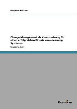 Paperback Change Management als Voraussetzung für einen erfolgreichen Einsatz von eLearning Systemen [German] Book