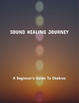Paperback Sound Healing Journey: A Beginner'S Guide To Chakras Book