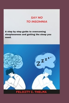 Paperback Say NO to INSOMNIA: A step by step guide to overcoming sleeplessness and getting the sleep you need. Book