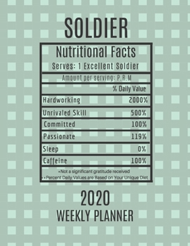 Soldier Weekly Planner 2020 - Nutritional Facts: Soldier Gift Idea For Men & Women | Weekly Planner Appointment Book Agenda Nutritional Info | To Do List & Notes Sections | Calendar Views