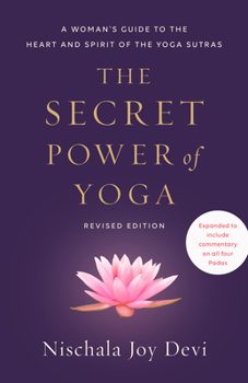 Paperback The Secret Power of Yoga, Revised Edition: A Woman's Guide to the Heart and Spirit of the Yoga Sutras Book