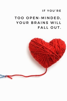 If You're too open-minded, your Brains will fall out.: Positive and Fun Quote Diary Journal Lined Composition Notebook Humor and Motivational (100 pages, 6x9, lined)