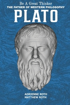 Paperback Be a Great Thinker - Plato: The Father of Western Philosophy Book