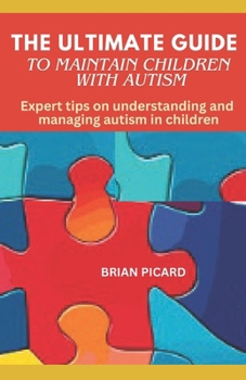 Paperback The Ultimate Guide to Maintain Children with Autism: Expert tips on understanding and managing autism in children Book