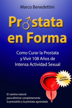 Paperback Prostata En Forma: Como Curar la Prostata y Vivir 108 Anos de Intensa Actividad Sexual [Spanish] Book