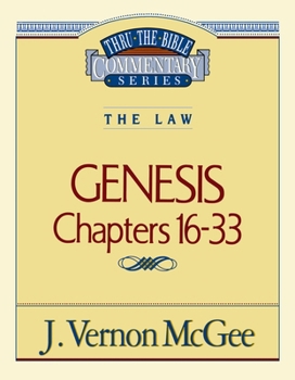 Thru the Bible Commentary: Genesis Chapters 16-33 - Book #2 of the Thru the Bible