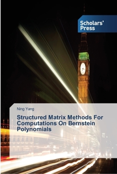 Paperback Structured Matrix Methods For Computations On Bernstein Polynomials Book