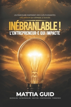 Paperback Inébranlable !: L'entrepreneur-e qui impacte [French] Book