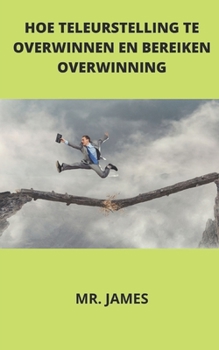 Paperback Hoe Teleurstelling Te Overwinnen En Bereiken Overwinning [Dutch] Book