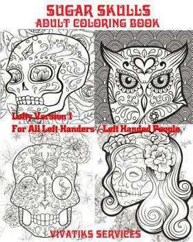 Paperback Sugar Skulls - Lefty Version 1 For All Left-Handers / Left-Handed People: Adult Coloring Book