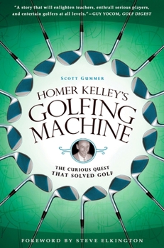 Paperback Homer Kelley's Golfing Machine: The Curious Quest That Solved Golf Book