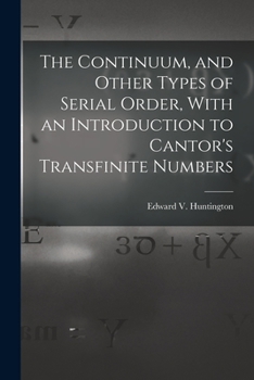 Paperback The Continuum, and Other Types of Serial Order, With an Introduction to Cantor's Transfinite Numbers Book