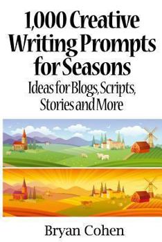 1,000 Creative Writing Prompts for Seasons: Ideas for Blogs, Scripts, Stories and More - Book  of the 1,000 Creative Writing Prompts