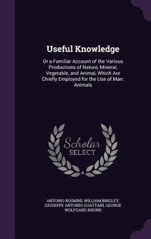 Hardcover Useful Knowledge: Or a Familiar Account of the Various Productions of Nature, Mineral, Vegetable, and Animal, Which Are Chiefly Employed Book