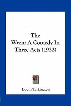 Paperback The Wren: A Comedy In Three Acts (1922) Book