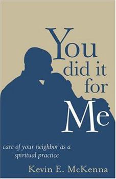Paperback You Did It For Me: Care Of Your Neighbor As A Spiritual Practice Book