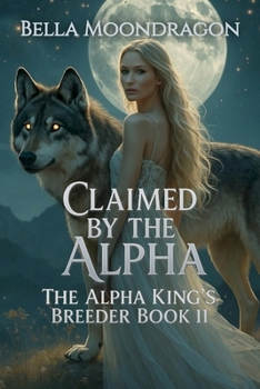 Paperback Claimed by the Alpha: The Alpha King's Breeder Book 11 Book