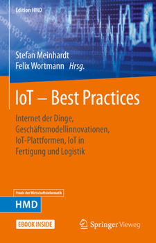 Hardcover Iot - Best Practices: Internet Der Dinge, Geschäftsmodellinnovationen, Iot-Plattformen, Iot in Fertigung Und Logistik [German] Book