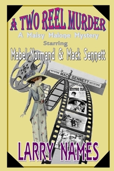 A TWO REEL MURDER STARRING MABEL NORMAND AND MACK SENNETT - Book #1 of the Maisy Malone Mysteries