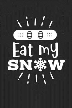 Eat My Snow: Snowboarding College Ruled Notebook (6x9 inches) with 120 Pages For Snowboarders