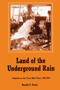 Paperback Land of the Underground Rain: Irrigation on the Texas High Plains, 1910-1970 Book