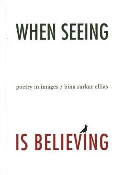 Hardcover When Seeing Is Believing: Poetry in Images Book