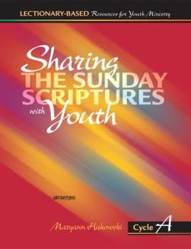 Paperback Sharing the Sunday Scriptures with Youth: Cycle A: Lectionary-Based Resources for Youth Ministry Book