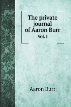 Hardcover The private journal of Aaron Burr: Vol. I Book
