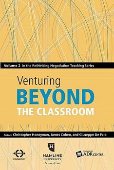 Paperback Venturing Beyond the Classroom: Volume 2 in the Rethinking Negotiation Teaching Series Book