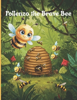 Paperback Pollenzo the Brave Bee: An Adventure Story for Brave Little Minds, Ages 4-8 Book