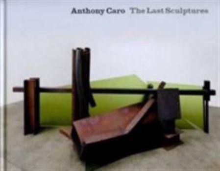 Hardcover Anthony Caro - the Last Sculptures Book