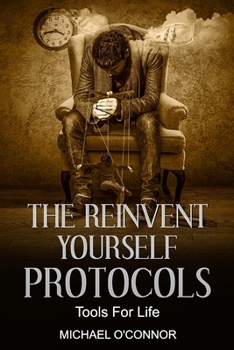 Paperback The Reinvent Yourself Protocols: Tools For Life Book