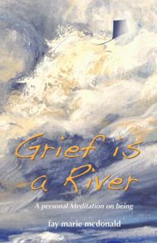 Paperback Grief Is a River: A Personal Meditation on the Art of Being Book