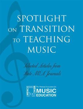 Paperback Spotlight on Transition to Teaching Music: Selected Articles from State Mea Journals Book