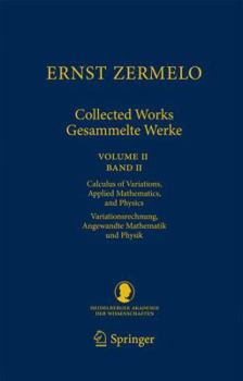 Ernst Zermelo - Collected Works/Gesammelte Werke II: Volume II/Band II - Calculus of Variations, Applied Mathematics, and Physics/Variationsrechnung, Angewandte Mathematik Und Physik