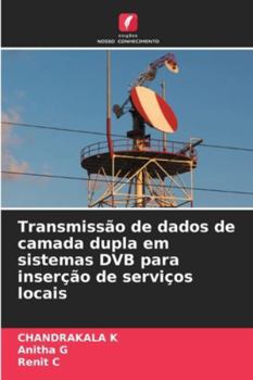 Transmissão de dados de camada dupla em sistemas DVB para inserção de serviços locais (Portuguese Edition)