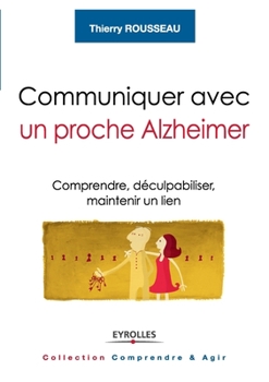 Paperback Communiquer avec un proche Alzheimer: Comprendre, déculpabiliser, maintenir un lien [French] Book