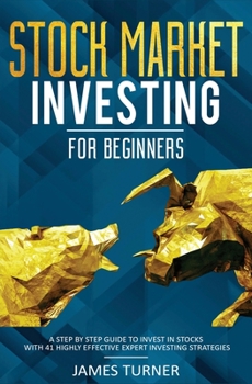 Paperback Stock Market Investing for Beginners: A Step by Step Guide to Invest in Stocks with 41 Highly Effective Expert Investing Strategies Book