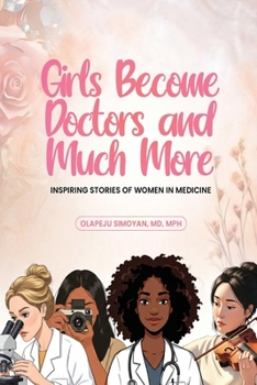 Girls Become Doctors and Much More: Inspiring Stories of Women in Medicine
