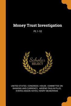 Paperback Money Trust Investigation: Pt.1-10 Book